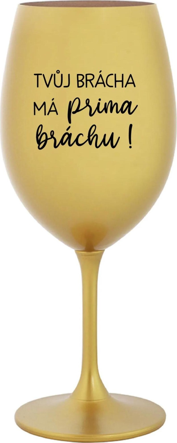 TVŮJ BRÁCHA MÁ PRIMA BRÁCHU! - zlatá sklenice na víno 350 ml