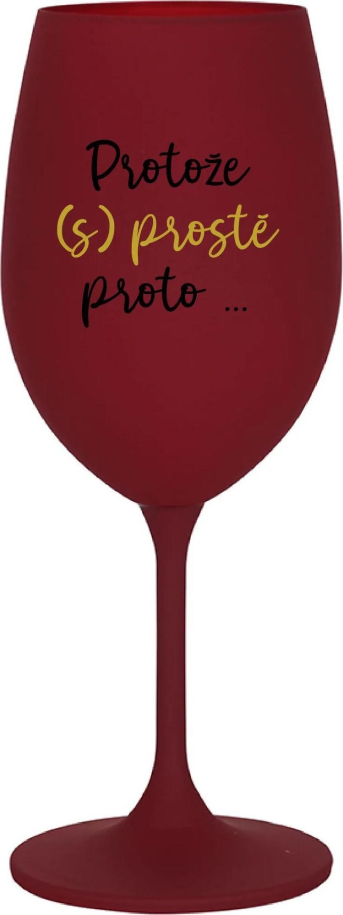 PROTOŽE (S)PROSTĚ PROTO... - bordo sklenice na víno 350 ml