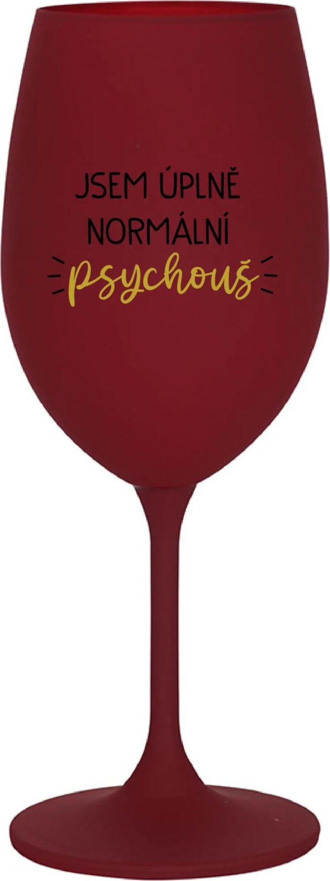 JSEM ÚPLNĚ NORMÁLNÍ PSYCHOUŠ - bordo sklenice na víno 350 ml