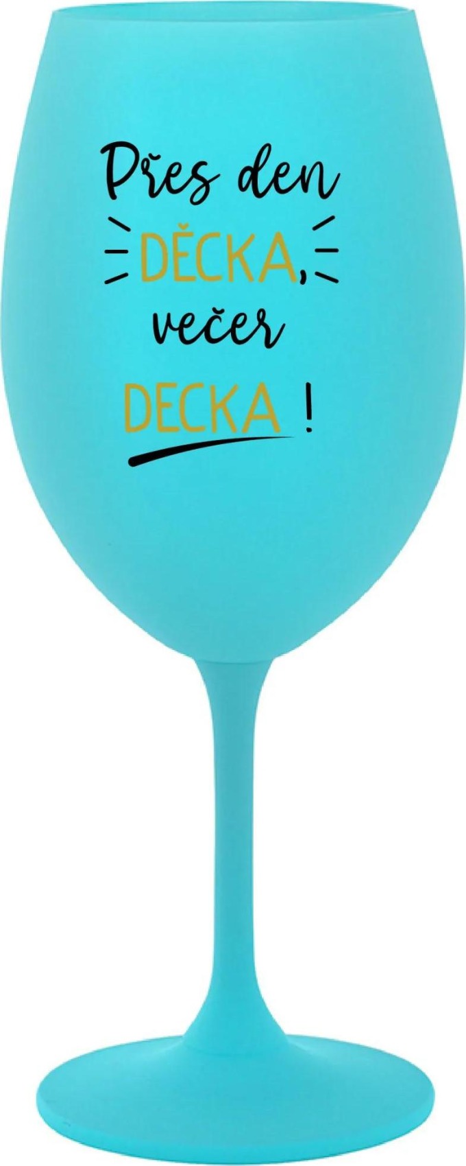 PŘES DEN DĚCKA, VEČER DECKA! - tyrkysová sklenice na víno 350 ml